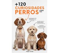 120 CURIOSIDADES sobre PERROS: Curiosidades de perros con datos curiosos y sorprendentes, secretos caninos y consejos prácticos para dueños de perros. ... para amantes de los perros, niños y adultos