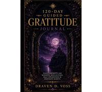 120-Day Guided Gratitude Journal: Daily Prompts for Mindful Reflection, Self-Awareness & Positive Habits