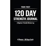 120 Day Strength Training Log Book for Beginners: A 4-Month Workout Journal & Gym Tracker with 4 Phases, Monthly Strength Checks, and Full Progress Tracking