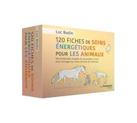120 fiches de soins énergétiques pour les animaux: Des protocoles simples et accessibles à tous pour soulager les maux de tous les animaux