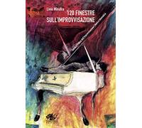 Libri Minafra Livio - 120 Finestre Sull'improvvisazione. Teoria E Pratica Dell'i