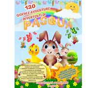 120 GIOCHI E AVVENTURE DIVERTENTI DI PASQUA -LIBRO ATTIVITÀ PER BAMBINI 5-8 ANNI: INCLUSO UNA FANTASTICA CACCIA ALLE UOVA DA FARE CON I TUOI AMICI!