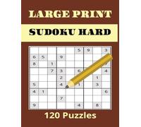 120 Hard Sudoku Large Print Puzzle Book: One Puzzle per Page /Puzzle for All Ages | Easy to Read /Solution Included: A Fun Collection for Brain Training