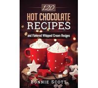 120 Hot Chocolate Recipes
