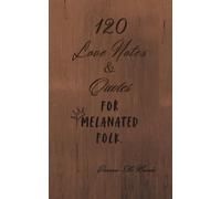 120 Love Notes & Quotes for MELANATED Folk.