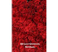 120 Love Sentences. Notebook. 6x9 Lined Work Notebook & Journal