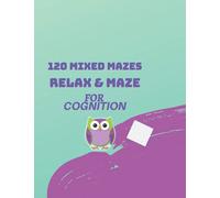 120 Mixed Mazes for Cognition: Improve Hand Eye Coordination and Problem Solving Skills