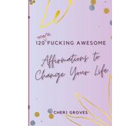 120 More Fucking Awesome Affirmations to Change Your Life: Positive Affirmations to Power Your Life, Wealth, Health and Happiness
