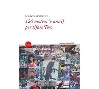 120 motivi (e anni) per tifare Toro - 2026 - Millesettecentonovan