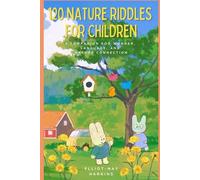 120 Nature Riddles For Children: A Companion for Wonder, Language, and Nature Connection