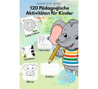 120 Pädagogische Aktivitäten für Kinder von 2-5 Jahren Spielerisch lernen mit Labyrinthen, Alphabet, Zahlen, Logikspielen und Ausmalbildern Vorschulbuch zum Nachspuren, Ausmalen, Zählen und Beobachten