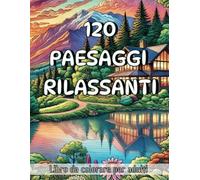 120 Paesaggi Rilassanti: Libro da Colorare per Adulti - Natura, Città e Ville da Sogno