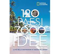120 Paesi, 7000 idee. Le più belle destinazioni di viaggio del mondo