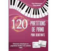 120 Partitions de Piano pour Débutants: Chansons classiques et populaires faciles avec tutoriel vidéo