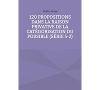 120 Propositions dans la Raison Privative de la Catégorisation du Possible (Série 5-2)