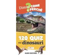120 quiz sui dinosauri. Ediz. a colori. Ediz. a spirale