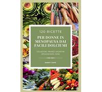 120 ricette per donne in menopausa...dai facili dolciumi