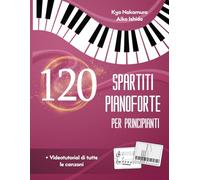 120 Spartiti Pianoforte per Principianti: Canzoni popolari facili con tutorial video