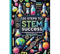 120 Steps to STEM Success: A Guidebook for K-12 Girls