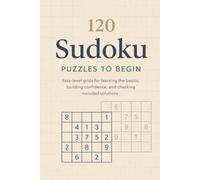 120 Sudoku Puzzles to Begin: Easy-level grids for learning the basics, building confidence, and checking included solutions