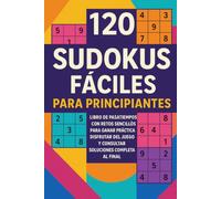 120 Sudokus Fáciles para Principiantes: Libro de pasatiempos con retos sencillos para ganar práctica, disfrutar del juego y consultar soluciones completas al final