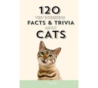 120 Very Interesting Facts and Trivia About Cats: Uncovering the Quirks, Legends, and Giants of the Cat World