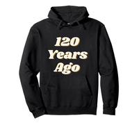 120 Years Ago Vintage Style Funny Historical Reference Text Felpa con Cappuccio