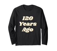120 Years Ago Vintage Style Funny Historical Reference Text Maglia a Manica