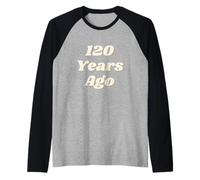 120 Years Ago Vintage Style Funny Historical Reference Text Maglia con Maniche Raglan