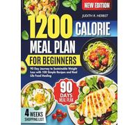 1200 calorie meal plan for beginners: 90 day Journey to Sustainable Weight Loss with 100 Simple Recipes and Real life Food Healing