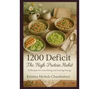 1200 Deficit: The High-Protein Habit: 32 Recipes for Lean Eating and Lasting Energy
