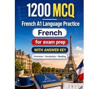 1200 Multiple Choice Questions (MCQ) for A1 French Language Practice: Beginner Grammar, Vocabulary and Reading Exercises with Answers - Structured Practice Tests to Improve Your A1 Skills Fast