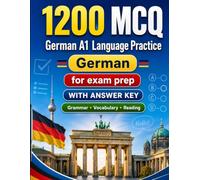 1200 Multiple Choice Questions (MCQ) for A1 German Language Practice: Beginner Grammar, Vocabulary and Reading Exercises with Answers - Structured Practice Tests to Improve Your A1 Skills Fast