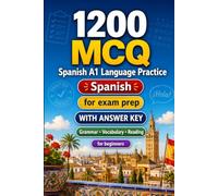 1200 Multiple Choice Questions (MCQ) for A1 Spanish Language Practice: Beginner Grammar, Vocabulary and Reading Exercises with Answers - Structured Practice Tests to Improve Your A1 Skills Fast