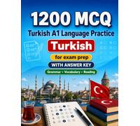 1200 Multiple Choice Questions (MCQ) for A1 Turkish Language Practice: Beginner Grammar, Vocabulary and Reading Exercises with Answers - Structured Practice Tests to Improve Your A1 Skills Fast
