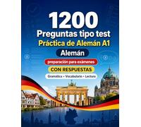 1200 preguntas tipo test para practicar Alemán nivel A1: Gramática, vocabulario y comprensión lectora para principiantes con respuestas - pruebas estructuradas para mejorar rápido en A1