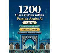 1200 quiz a risposta multipla per esercitarsi in Arabo livello A1: Grammatica, vocabolario e comprensione per principianti con soluzioni - test strutturati per migliorare rapidamente al livello A1