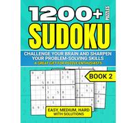 1200+ SUDOKU PUZZLES. CHALLENGE YOUR BRAIN AND SHARPEN YOUR PROBLEM-SOLVING SKILLS.: Easy, Medium, Hard with Solutions. A Great Gift for Puzzle Enthusiasts!