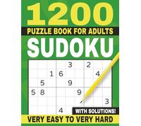 1200 Sudoku Puzzles for Adults: Giant Sudoku Puzzle Collection with Mixed Difficulty from Very Easy to Very Hard - 6 Puzzles per Page with Full Solutions