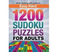 1200 Sudoku Puzzles for Adults: Ultimate Brain Training Collection Easy • Medium • Hard • With Full Solutions