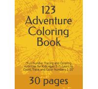 123 Adventure Coloring Book: "Fun Number Tracing and Coloring Activities for Kids Ages 3-7 | Learn to Count, Trace, and Color Numbers 1-20"