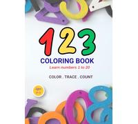 123 Coloring Book: Learn Numbers 1-20 with Coloring, Tracing and Counting Activities for Toddlers Ages 2-5