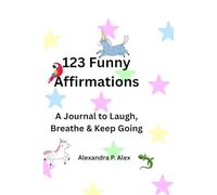 123 Funny Affirmations: A Journal to Laugh, Breathe & Keep Going
