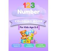 123 Numbers Coloring Book for Kids Ages 2-5: Counting, Coloring and Tracing Numbers 1-20 for Kids Ages 2-5
