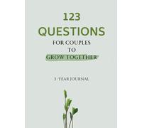 123 Questions For Couples to Grow Together: 3-year Journal: Explore Your Bond, Strengthen Your Connection, and Celebrate Your Relationship by ... - The Perfect Gift for You and Your Loved One