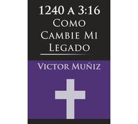 1240 a 3:16: Como Cambie Mi Legado