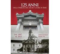 125 anni della parrocchia Sacro Cuore in Bari dal 1887 al 2013