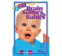 125 Brain Games for Babies: Simple Games to Promote Early Brain Development