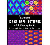 125 Colorful Patterns: Adult Coloring Book with 125 Original Designs for Mindfulness, Stress Relief, and Relaxation