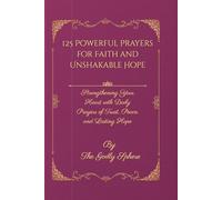 125 Powerful Prayers for Faith and Unshakable Hope: Strengthening Your Heart with Daily Prayers of Trust, Peace, and Lasting Hope